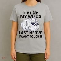 Oh Look My Wife's Last Nerve I Want To Touch It Fun Husband T-Shirt thumb 4