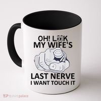 Oh Look My Wife's Last Nerve I Want To Touch It Fun Husband Coffee Mug thumb 0