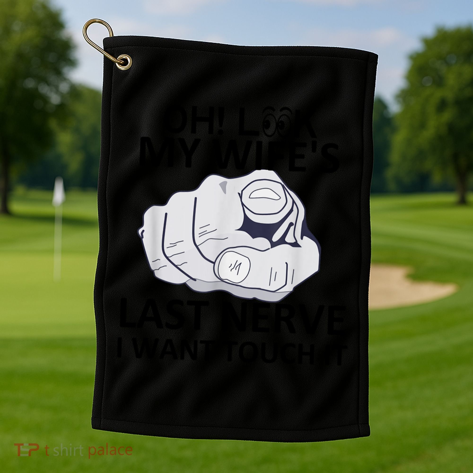 Oh Look My Wife's Last Nerve I Want To Touch It Fun Husband Golf Towel