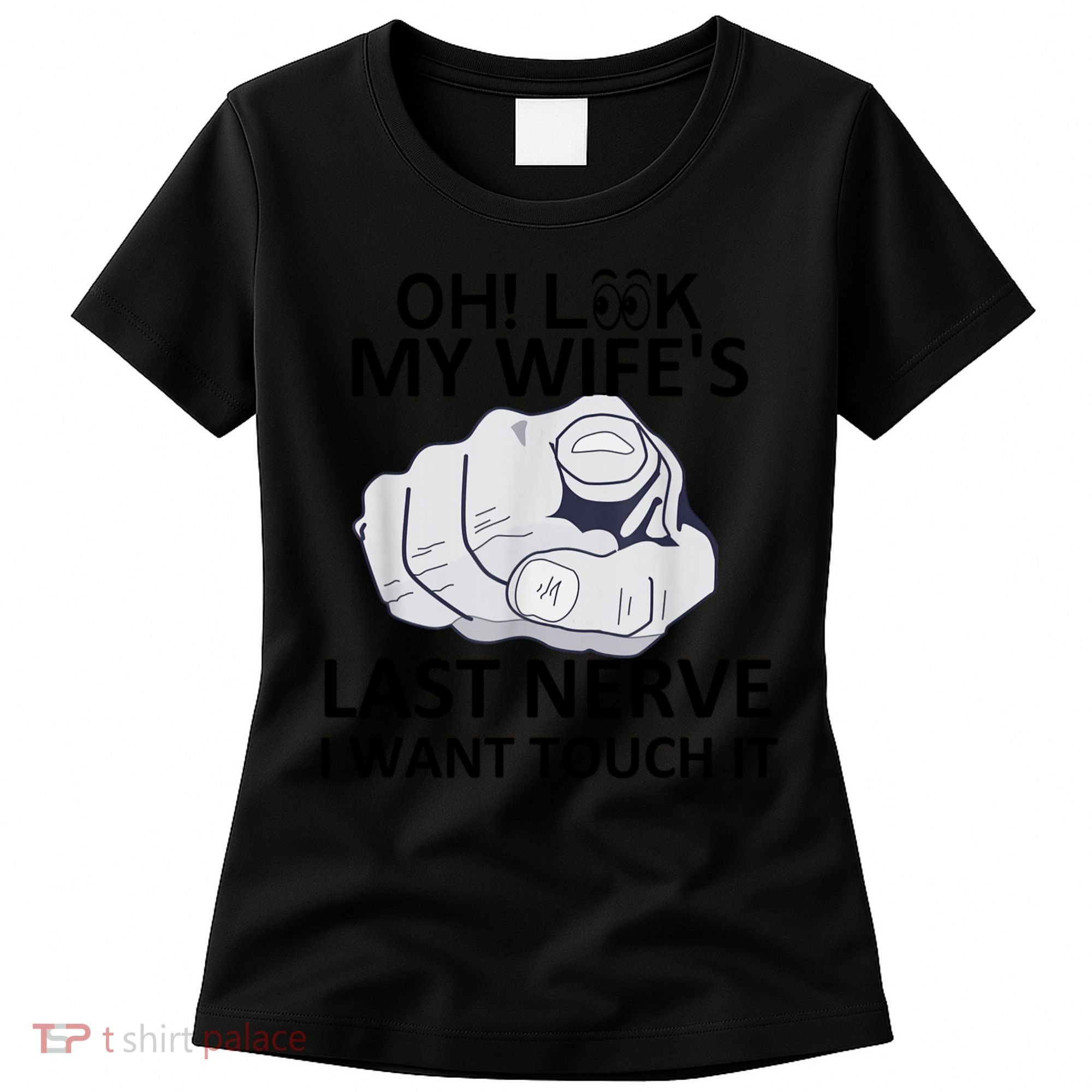 Oh Look My Wife's Last Nerve I Want To Touch It Fun Husband Women's T-Shirt
