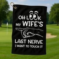 Oh Look My Wife's Last Nerve I Want To Touch It Sarcastic Gift Golf Towel thumb 1