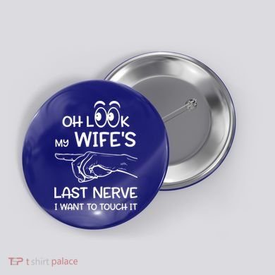 Oh Look My Wife's Last Nerve I Want To Touch It Sarcastic Gift Button