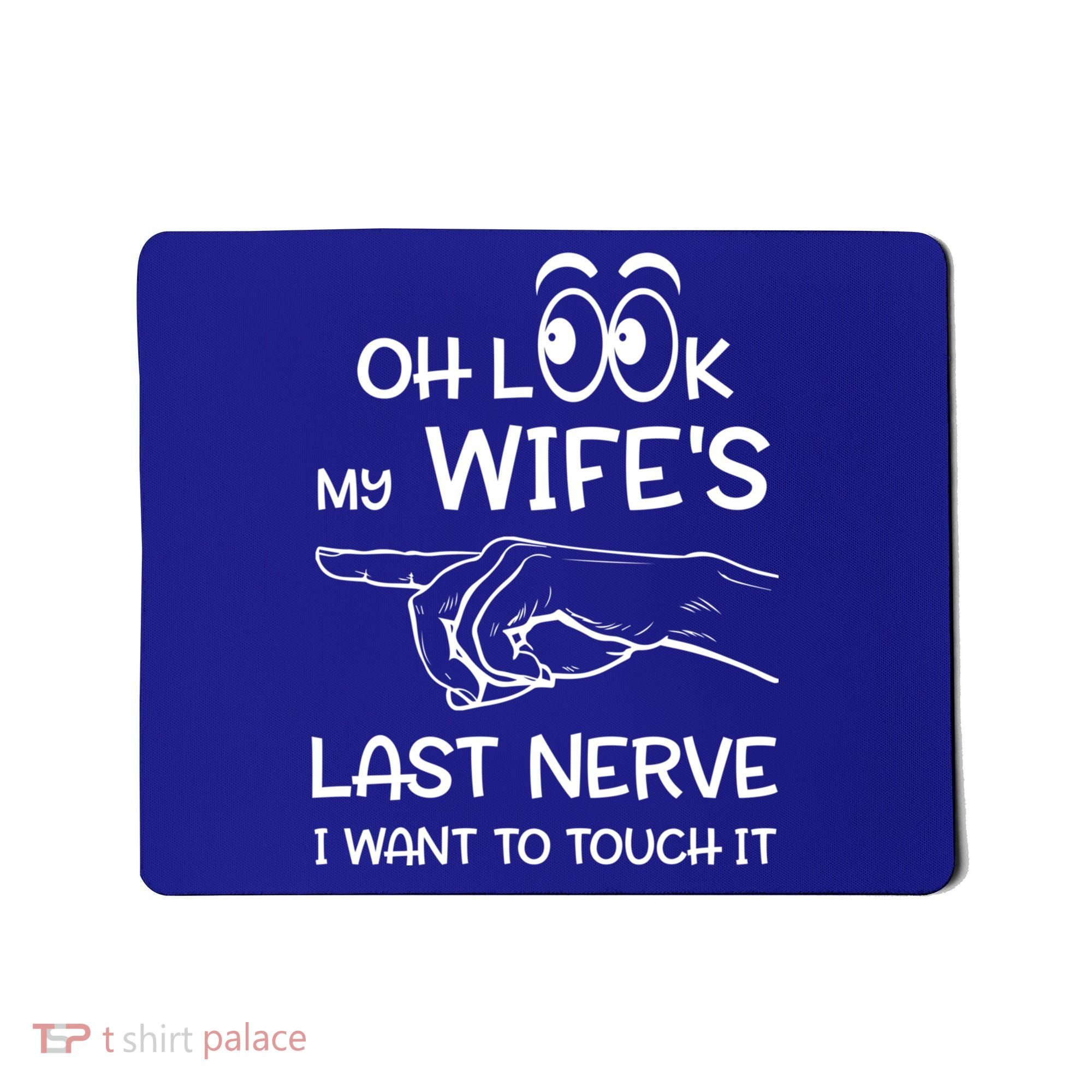 Oh Look My Wife's Last Nerve I Want To Touch It Sarcastic Gift Mousepad