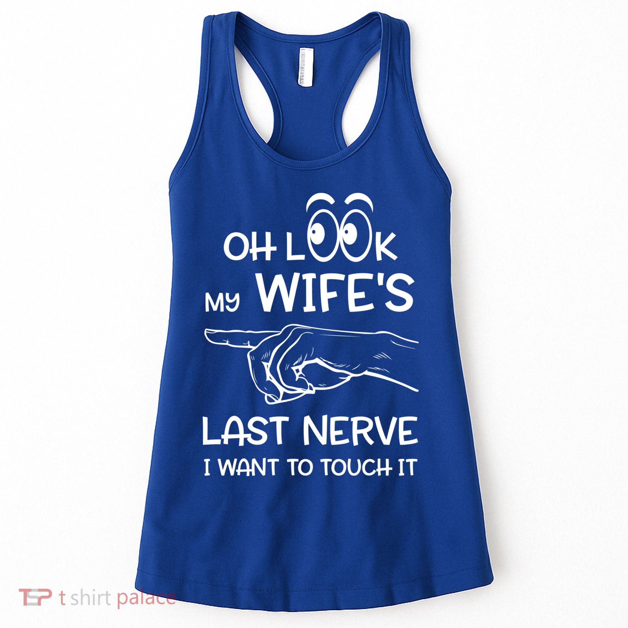 Oh Look My Wife's Last Nerve I Want To Touch It Sarcastic Gift Women's Tank Top