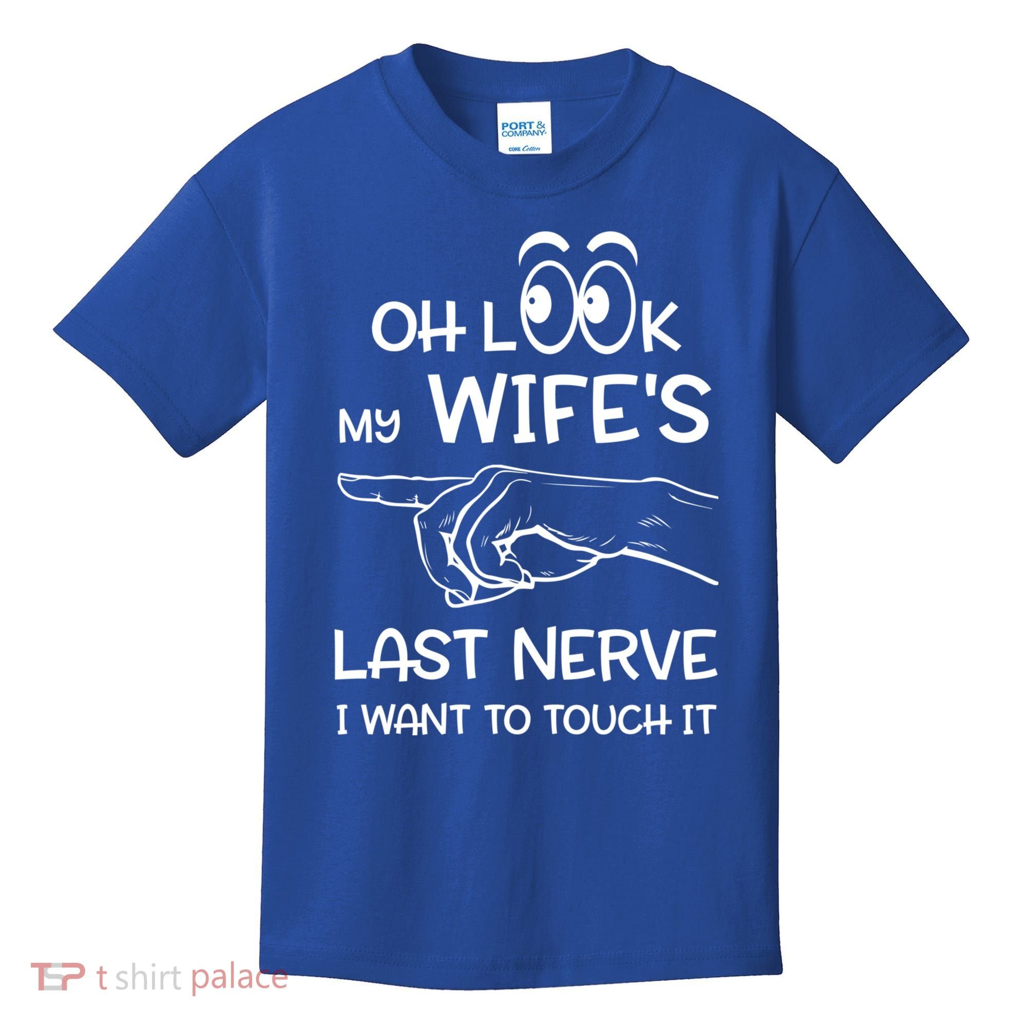 Oh Look My Wife's Last Nerve I Want To Touch It Sarcastic Gift Kids T-Shirt