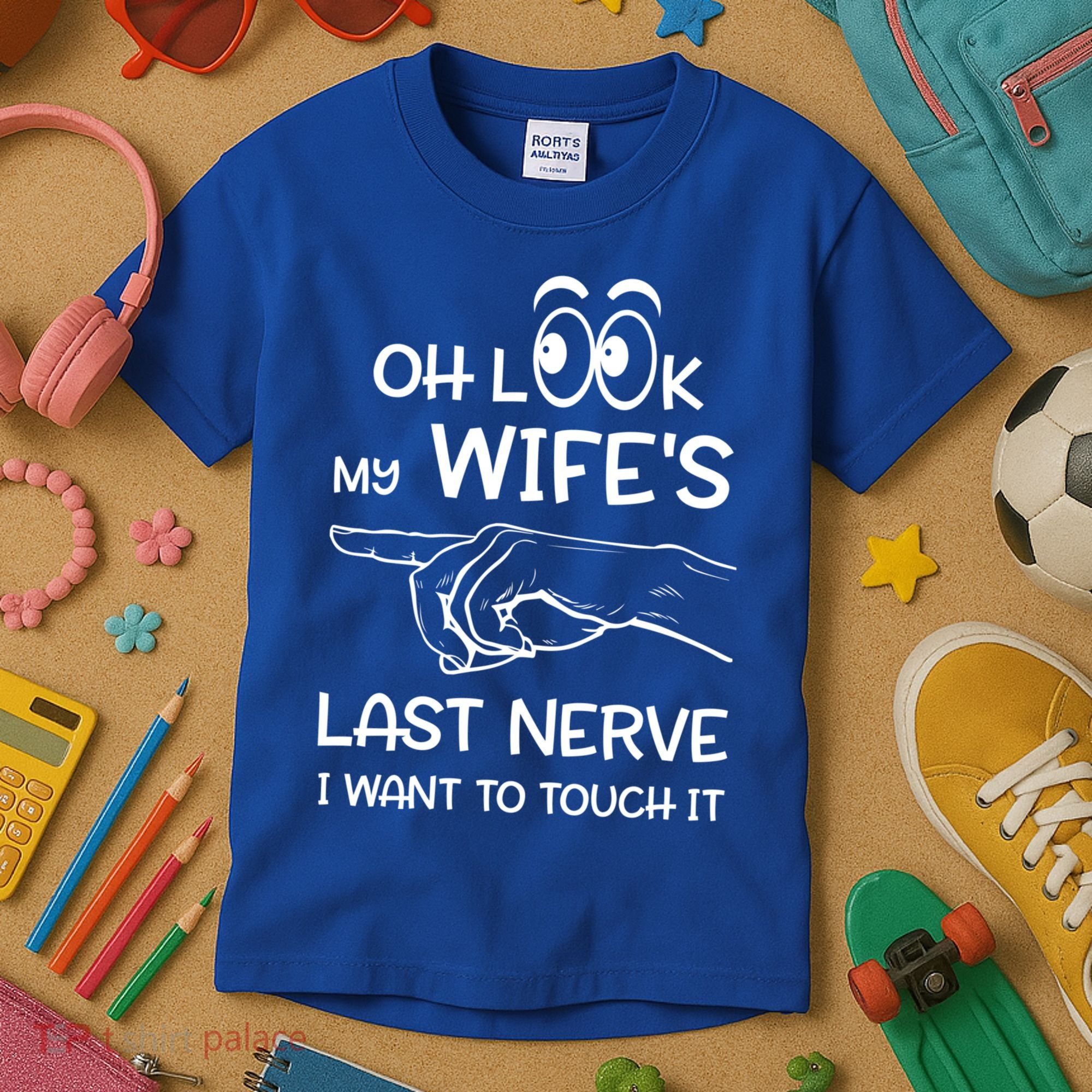 Oh Look My Wife's Last Nerve I Want To Touch It Sarcastic Gift Kids T-Shirt