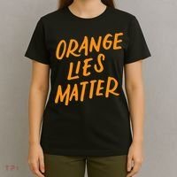 Orange Lies Matter Funny Anti Trump Political Resist Gifts T-Shirt thumb 4