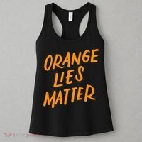 Orange Lies Matter Funny Anti Trump Political Resist Gifts Women's Tank Top thumb 3