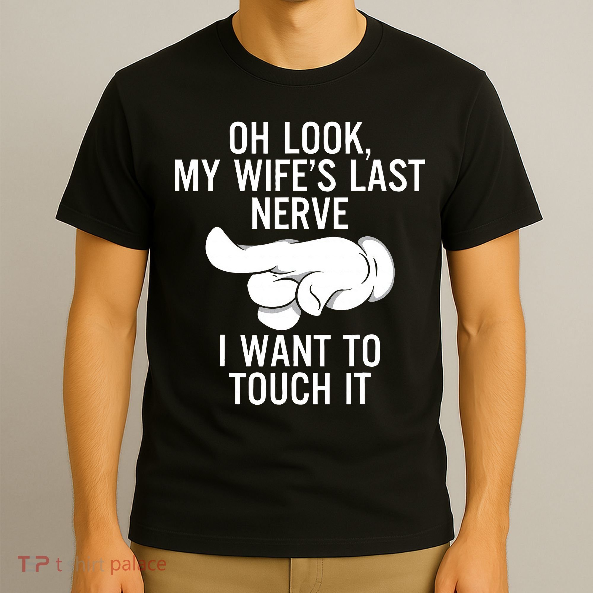 Oh Look My Wifes Last Nerve I Want To Touch It Fun Husband T-Shirt