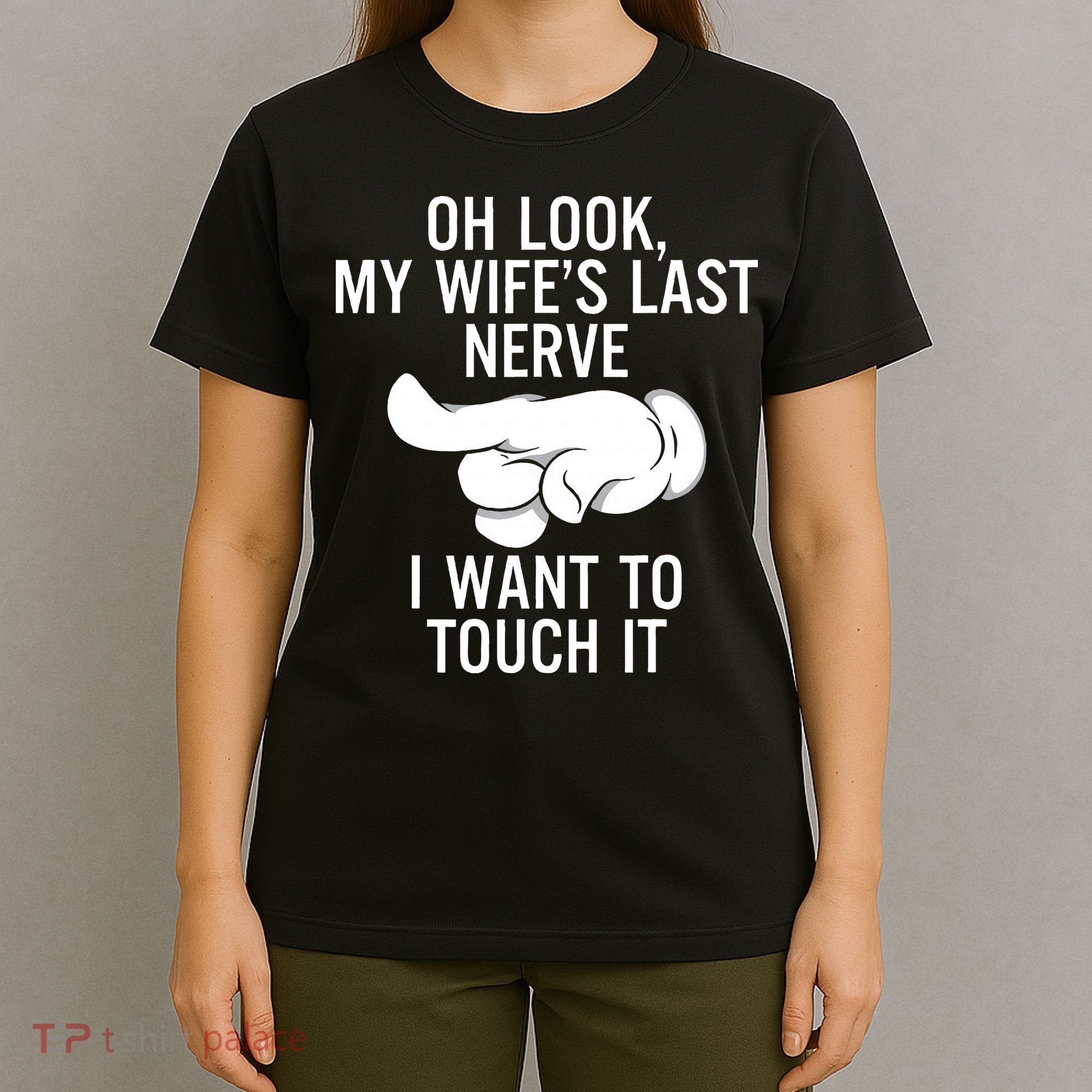 Oh Look My Wifes Last Nerve I Want To Touch It Fun Husband T-Shirt