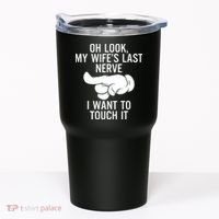 Oh Look My Wifes Last Nerve I Want To Touch It Fun Husband Tumbler thumb 0