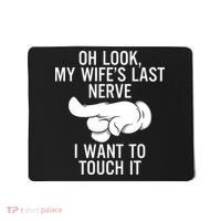 Oh Look My Wifes Last Nerve I Want To Touch It Fun Husband Mousepad thumb 0