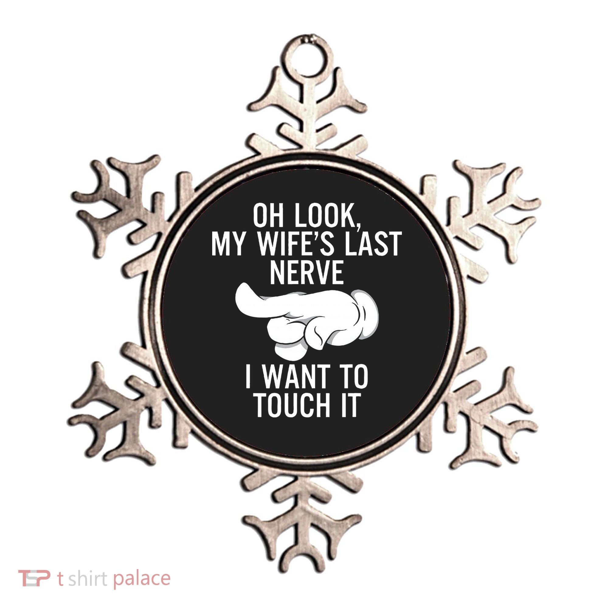Oh Look My Wifes Last Nerve I Want To Touch It Fun Husband Ornament