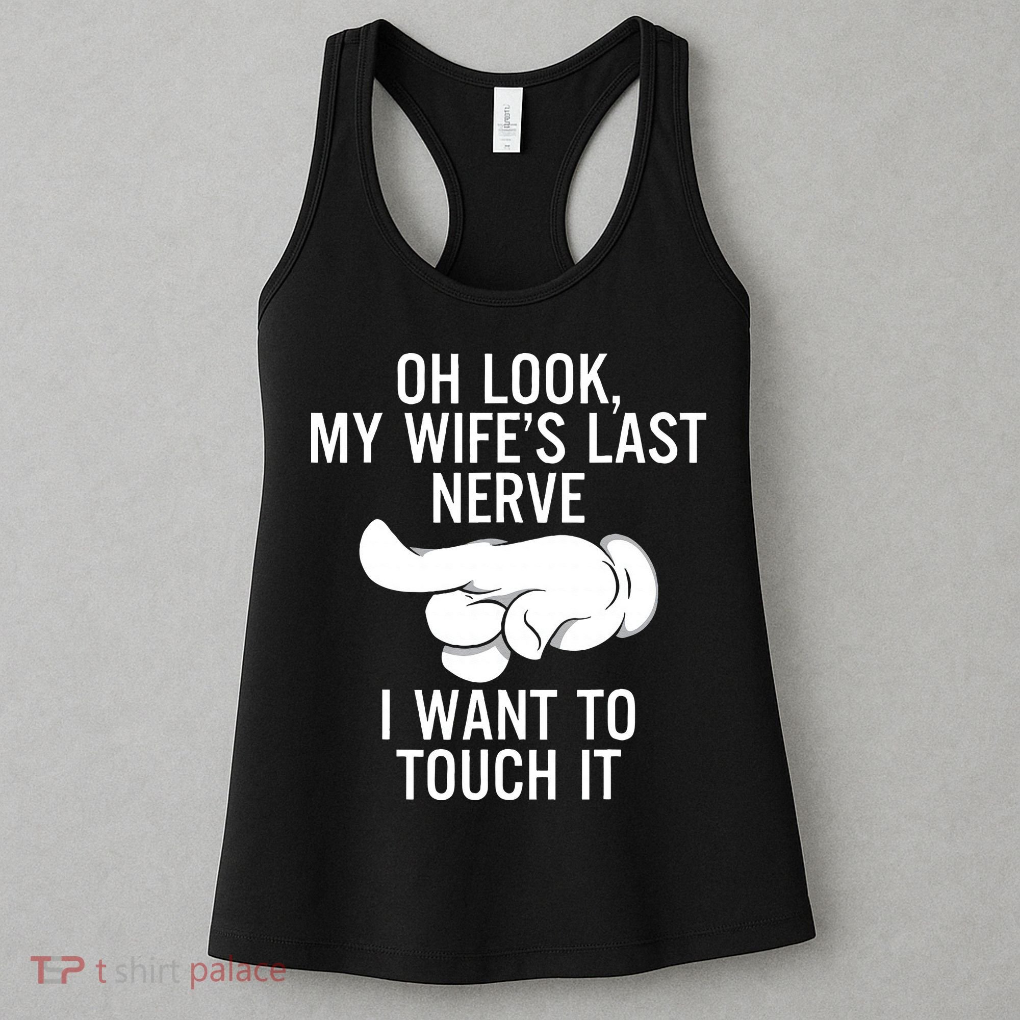 Oh Look My Wifes Last Nerve I Want To Touch It Fun Husband Women's Tank Top