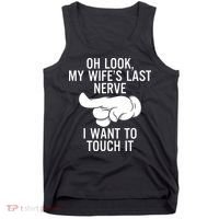 Oh Look My Wifes Last Nerve I Want To Touch It Fun Husband Tank Top thumb 0