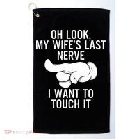 Oh Look My Wifes Last Nerve I Want To Touch It Fun Husband Golf Towel thumb 0