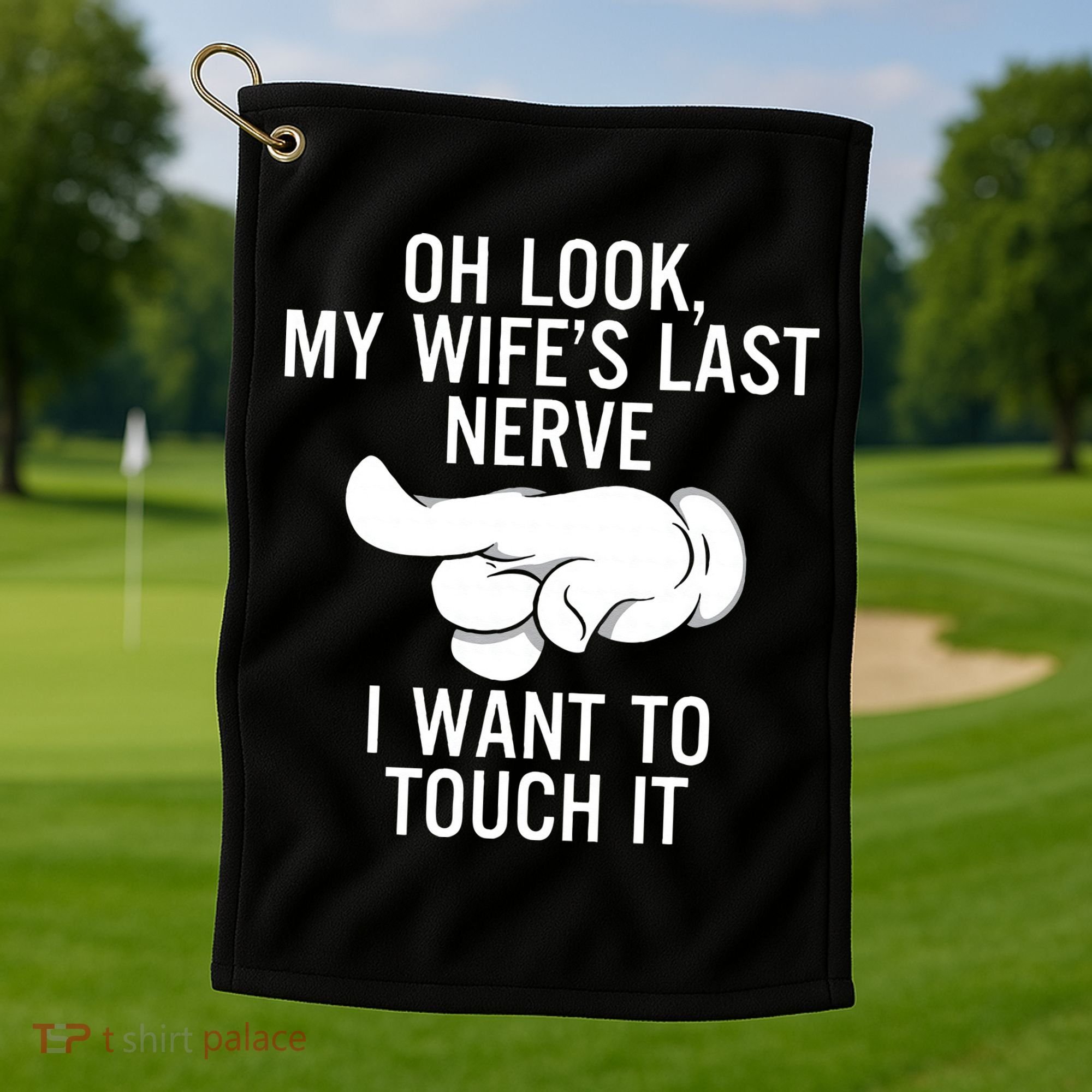 Oh Look My Wifes Last Nerve I Want To Touch It Fun Husband Golf Towel