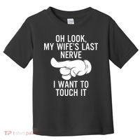 Oh Look My Wifes Last Nerve I Want To Touch It Fun Husband Toddler T-Shirt thumb 0