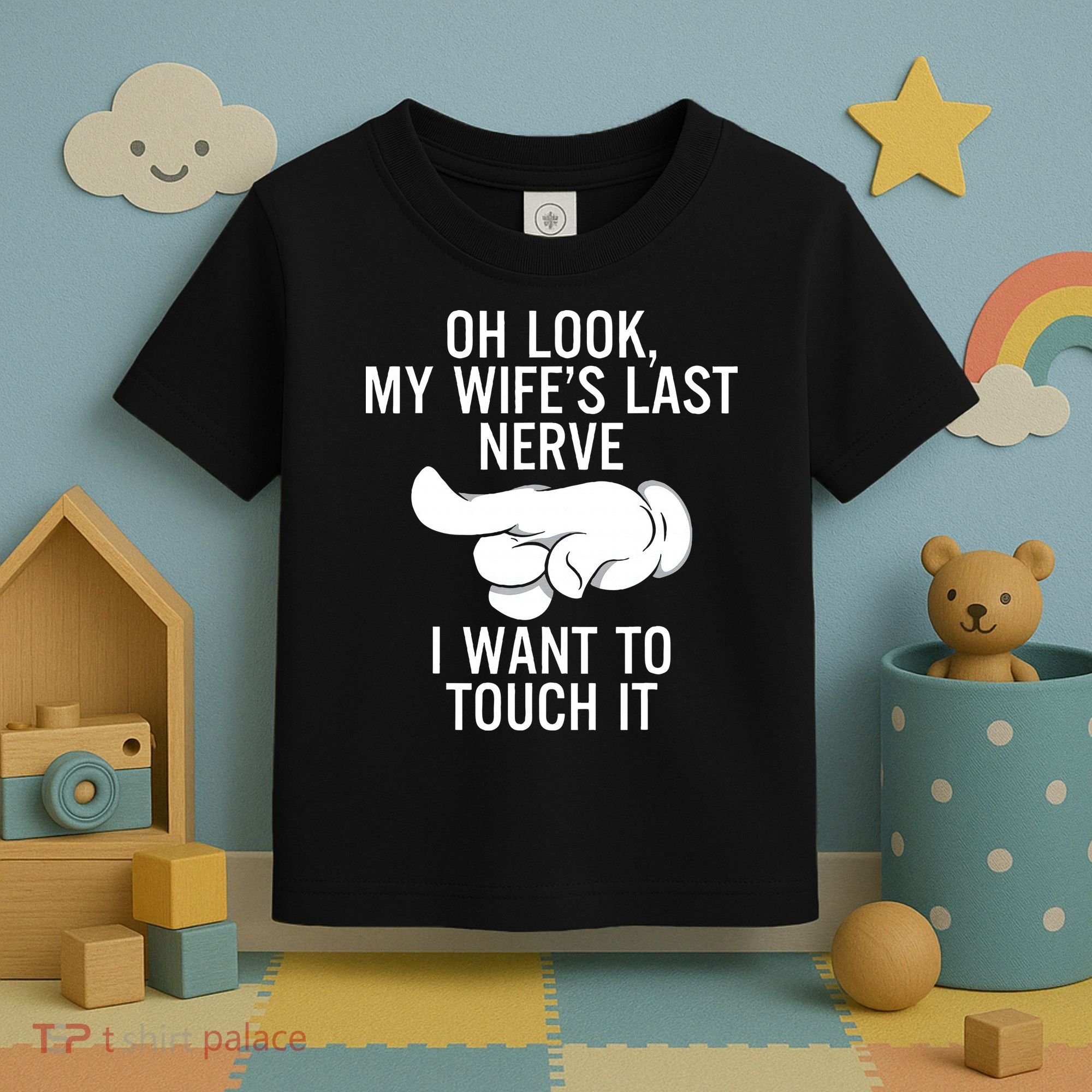 Oh Look My Wifes Last Nerve I Want To Touch It Fun Husband Toddler T-Shirt