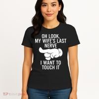 Oh Look My Wifes Last Nerve I Want To Touch It Fun Husband Women's T-Shirt thumb 4