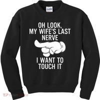 Oh Look My Wifes Last Nerve I Want To Touch It Fun Husband Kids Sweatshirt thumb 0