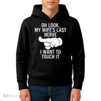 Oh Look My Wifes Last Nerve I Want To Touch It Fun Husband Kids Hoodie thumb 4