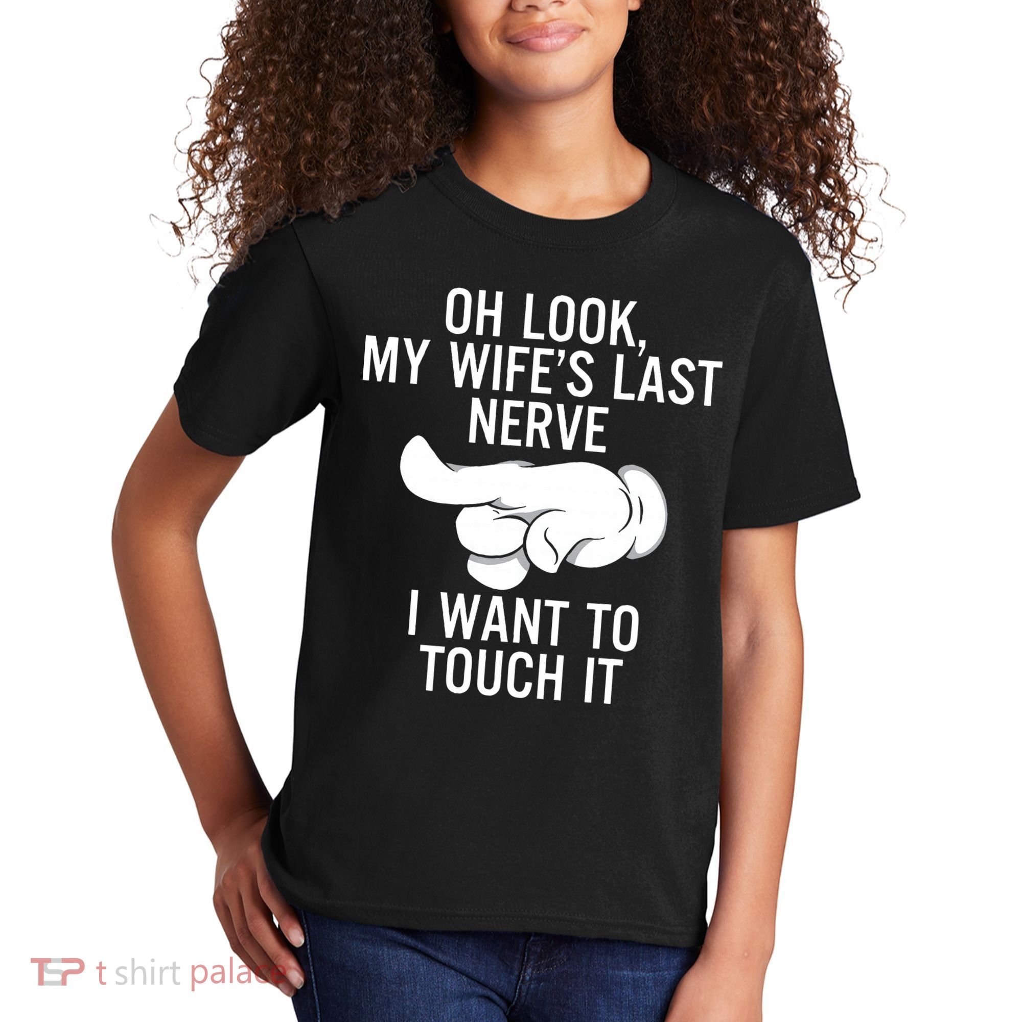 Oh Look My Wifes Last Nerve I Want To Touch It Fun Husband Kids T-Shirt