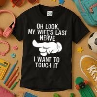 Oh Look My Wifes Last Nerve I Want To Touch It Fun Husband Kids T-Shirt thumb 3
