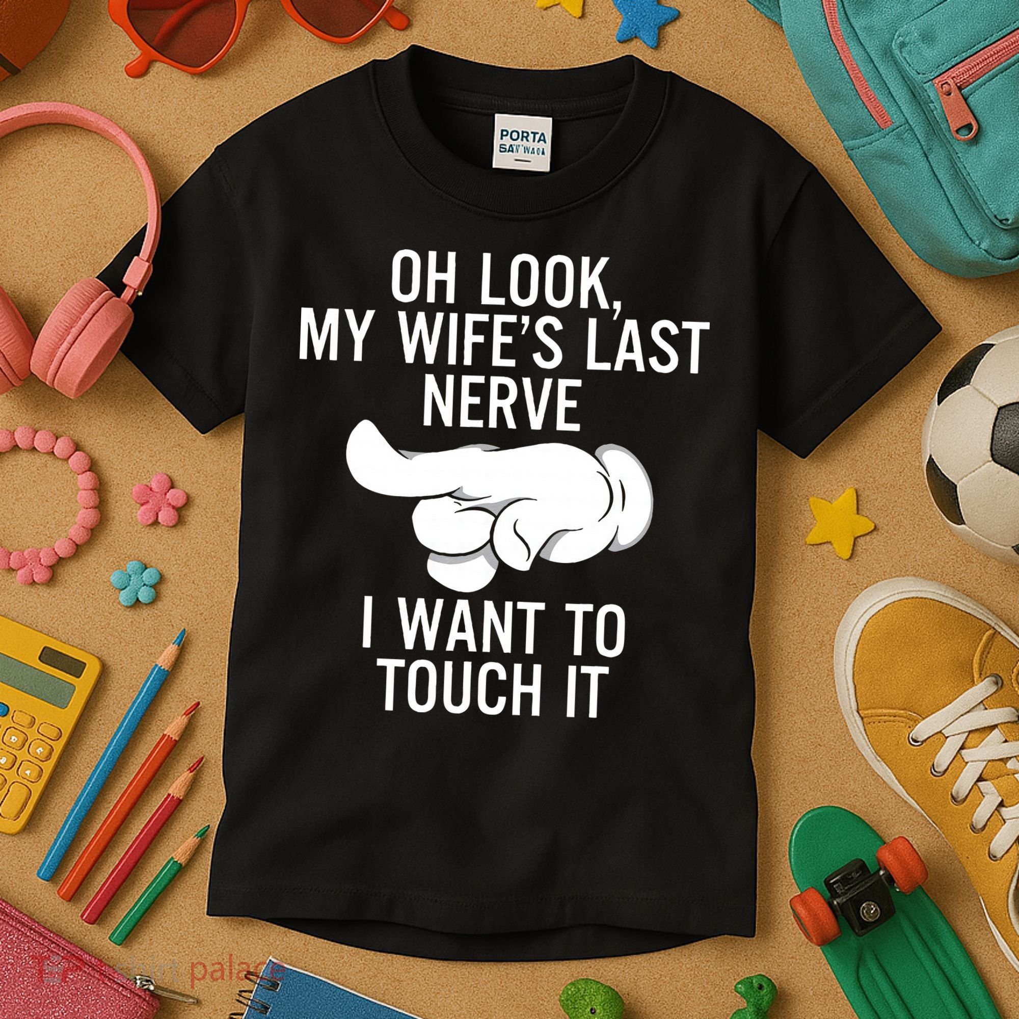 Oh Look My Wifes Last Nerve I Want To Touch It Fun Husband Kids T-Shirt