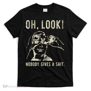 Oh Look Nobody Gives A Shit Sarcastic Retro T-Shirt