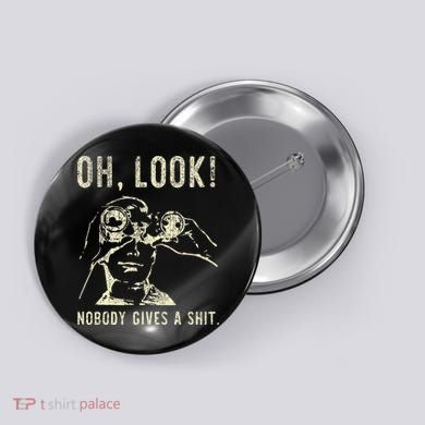 Oh Look Nobody Gives A Shit Sarcastic Retro Button