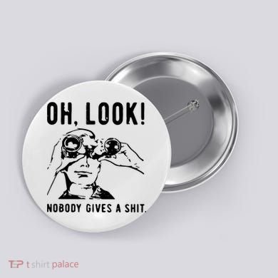 Oh Look Nobody Gives A Shit Offensive Men Nobody Cares Mocking Novelty Button