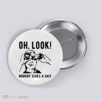 Oh Look Nobody Gives A Shit Offensive Men Nobody Cares Mocking Novelty Button thumb 0