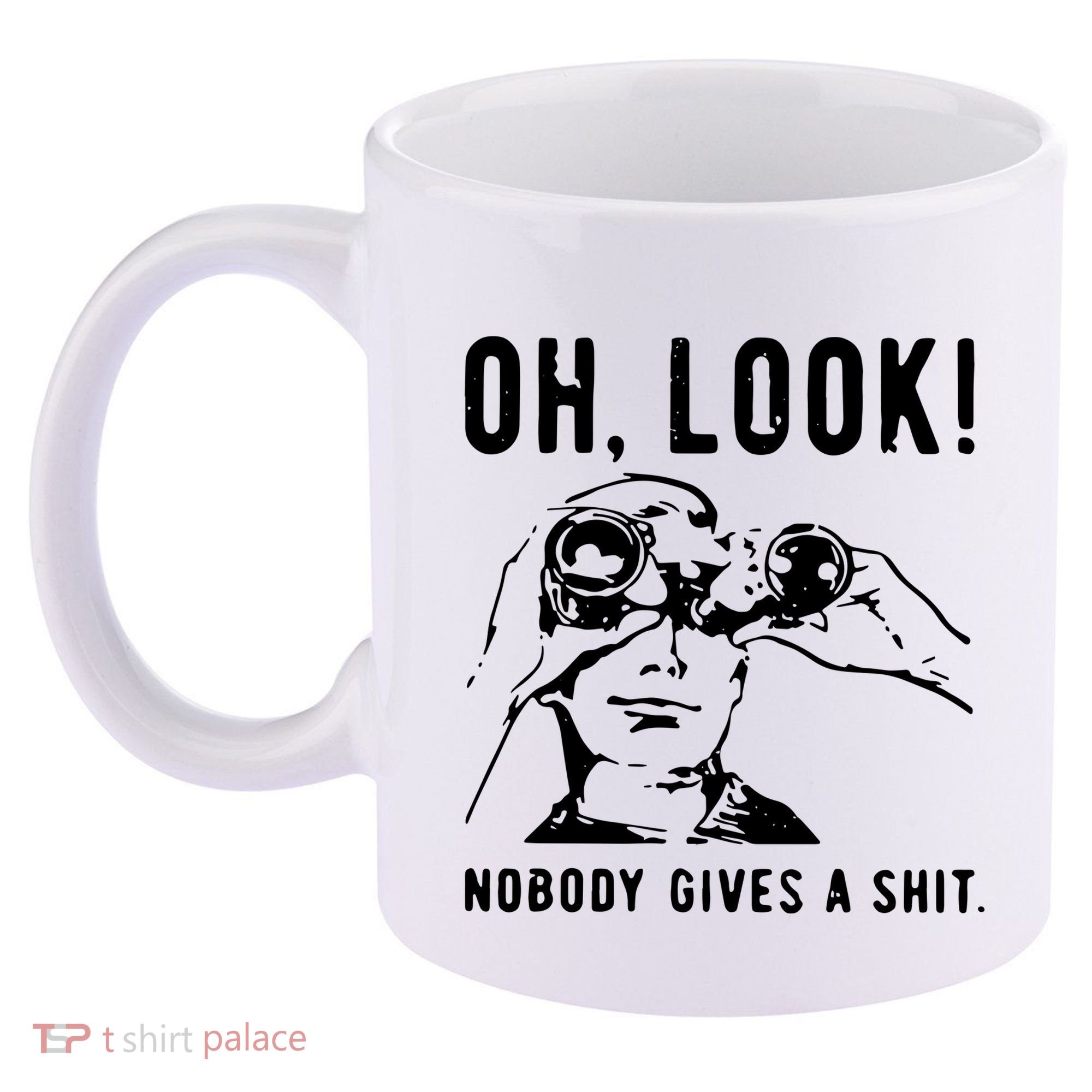 Oh Look Nobody Gives A Shit Offensive Men Nobody Cares Mocking Novelty 11oz C Handle Ceramic Mug