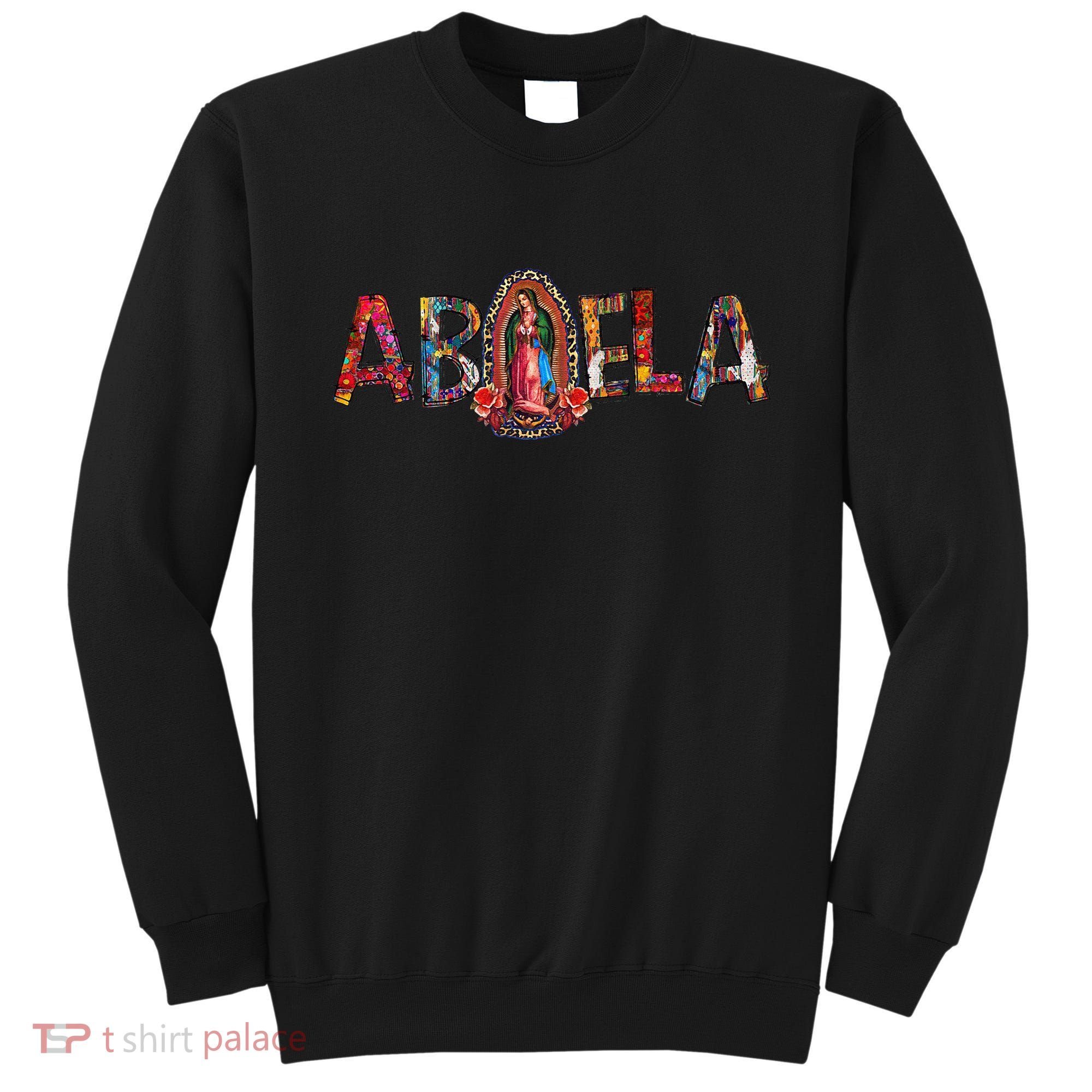 Our Lady Virgen De Guadalupe Abuela Latina Mexican Sweatshirt