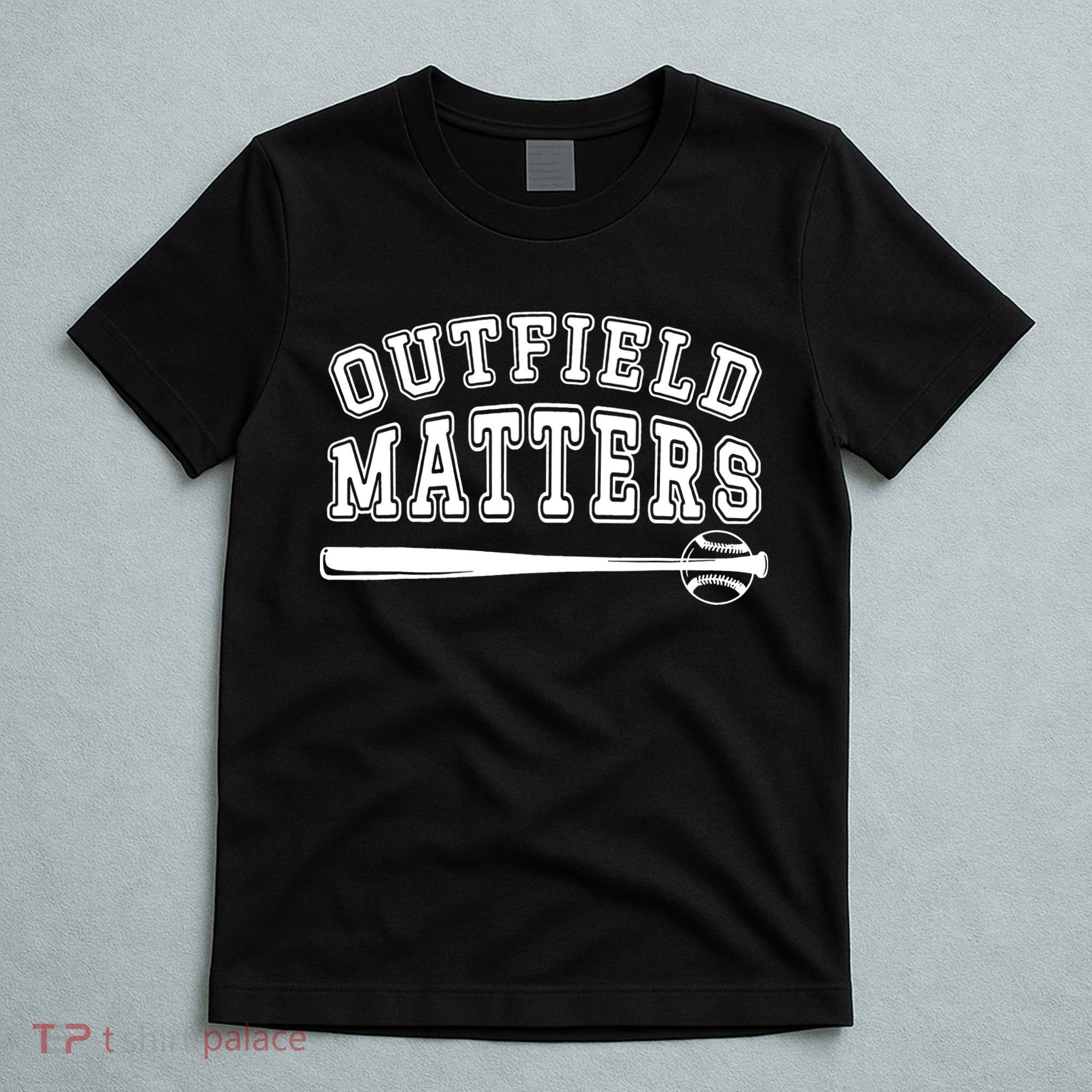 Outfield Matters Baseball Funny T-Shirt