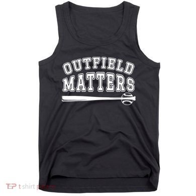 Outfield Matters Baseball Funny Tank Top