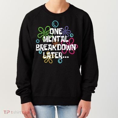 One Mental Breakdown Later Women's Sweatshirt