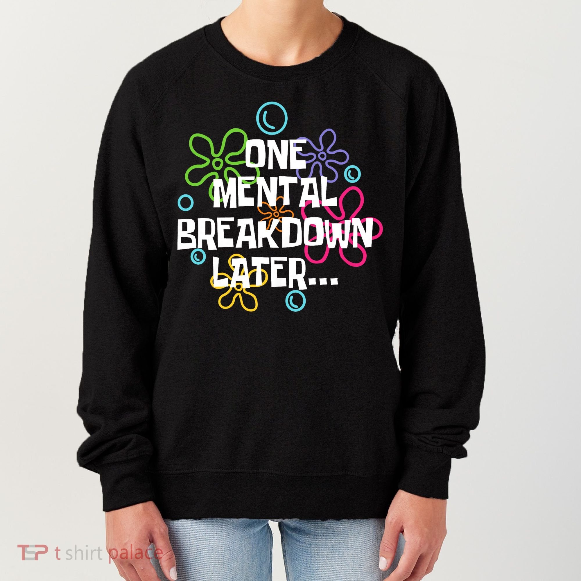 One Mental Breakdown Later Women's Sweatshirt