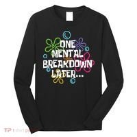 One Mental Breakdown Later Long Sleeve Shirt thumb 0