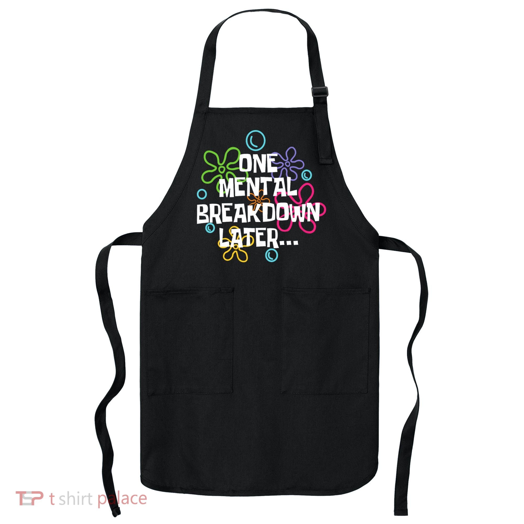 One Mental Breakdown Later Apron