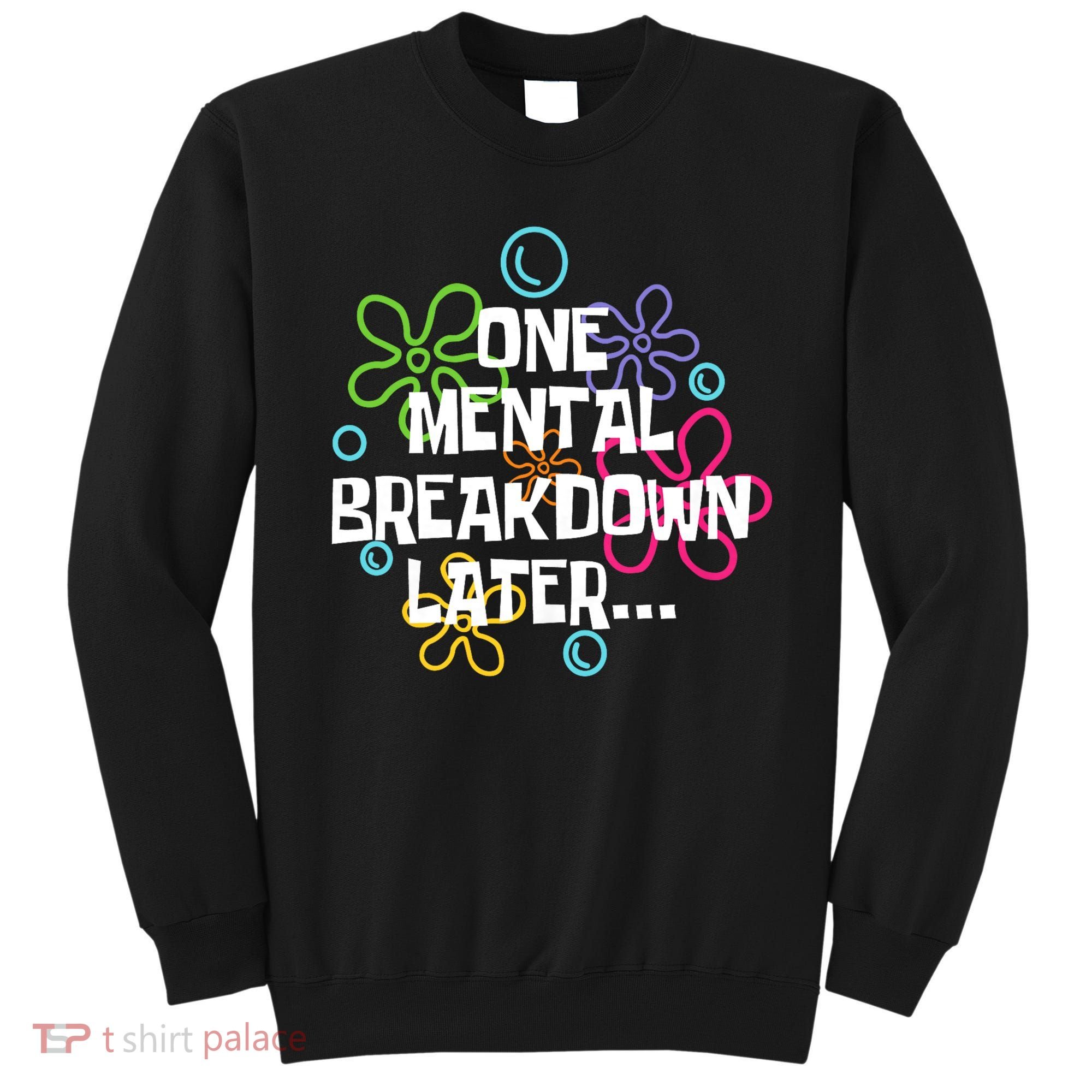 One Mental Breakdown Later Sweatshirt