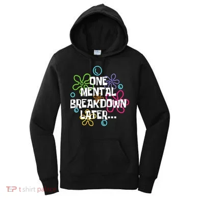 One Mental Breakdown Later Women's Hoodie