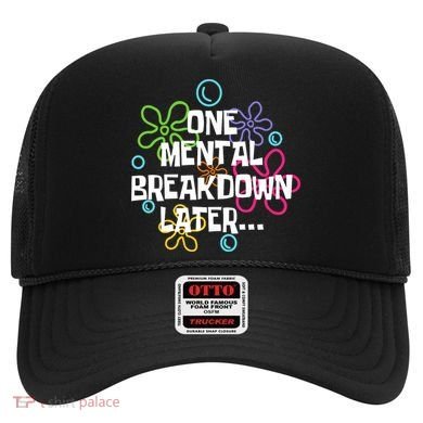 One Mental Breakdown Later Hat