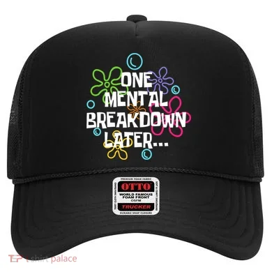 One Mental Breakdown Later Hat
