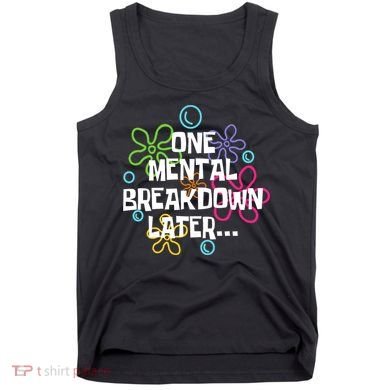 One Mental Breakdown Later Tank Top
