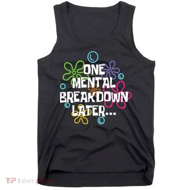 One Mental Breakdown Later Tank Top