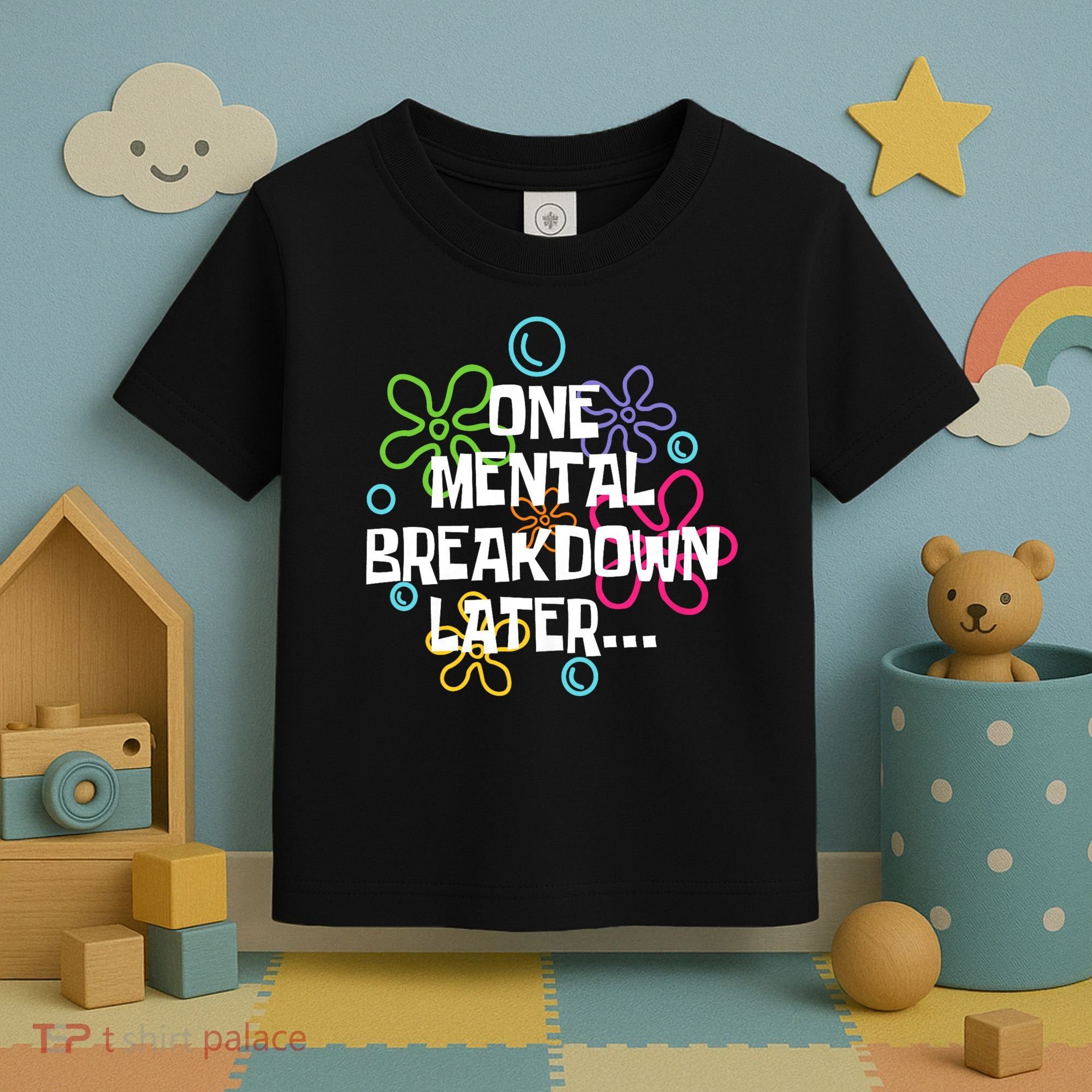 One Mental Breakdown Later Toddler T-Shirt