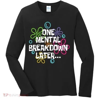 One Mental Breakdown Later Women's Long Sleeve Shirt