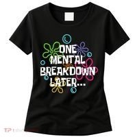 One Mental Breakdown Later Women's T-Shirt thumb 0